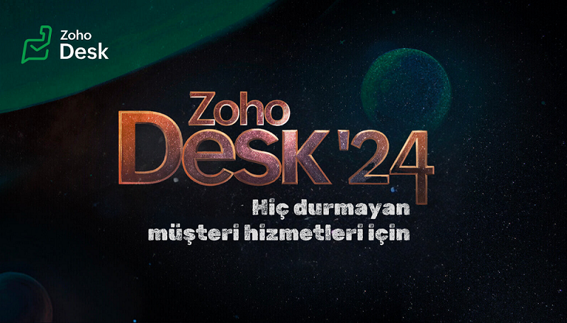 Zoho Desk 24 Güncellemesi: İşletmeler için Müşteri Desteğinde Yeni Çağ